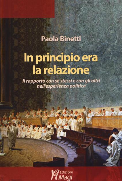 In principio era la relazione. Il rapporto con se stessi e con gli altri nell'esperienza politica - Paola Binetti - copertina
