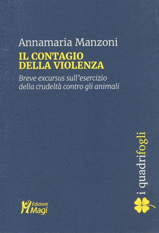 Il contagio della violenza. Breve excursus sull'esercizio della crudeltà contro gli animali - Annamaria Manzoni - copertina