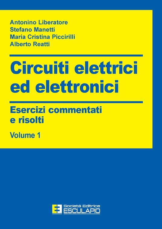 Circuiti elettrici ed elettronici. Esercizi commentati e risolti. Vol. 1 - Antonino Liberatore,Stefano Manetti,Maria Cristina Piccirilli - copertina