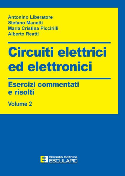 Circuiti elettrici ed elettronici. Esercizi commentati e risolti. Vol. 2 - Antonino Liberatore,Stefano Manetti,Maria Cristina Piccirilli - copertina