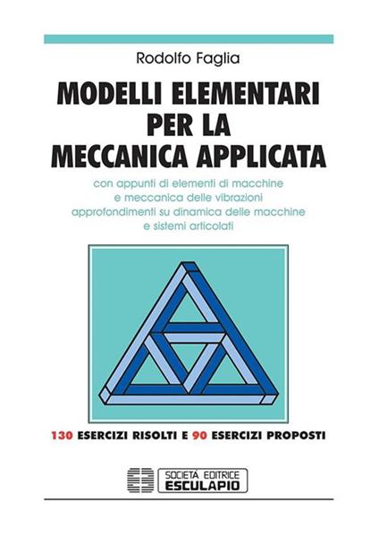 Modelli elementari per la meccanica applicata. Con appunti di elementi di macchine - Rodolfo Faglia - copertina