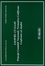 IAS/IFRS, GAAP, principi contabili nazionali, normativa codificata. Confronto e analisi