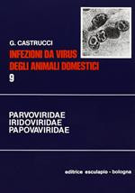 Infezioni da virus degli animali domestici. Vol. 9: Parvoviridae, Iridoviridae, Asfaviridae, Polyomaviridae, Papillomaviridae, Circoviridae.