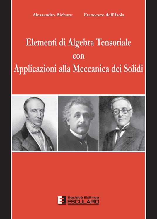 Elementi di algebra tensoriale con applicazioni alla meccanica dei solidi - Alessandro Bichara,Francesco Dell'Isola - copertina