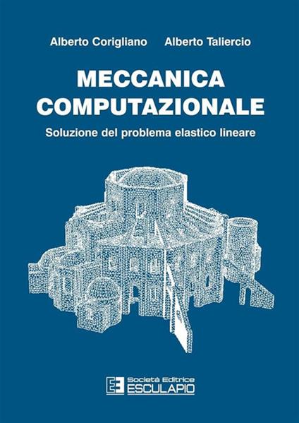Meccanica computazionale. Soluzione del problema elastico lineare - Alberto Corigliano,Alberto Taliercio - copertina