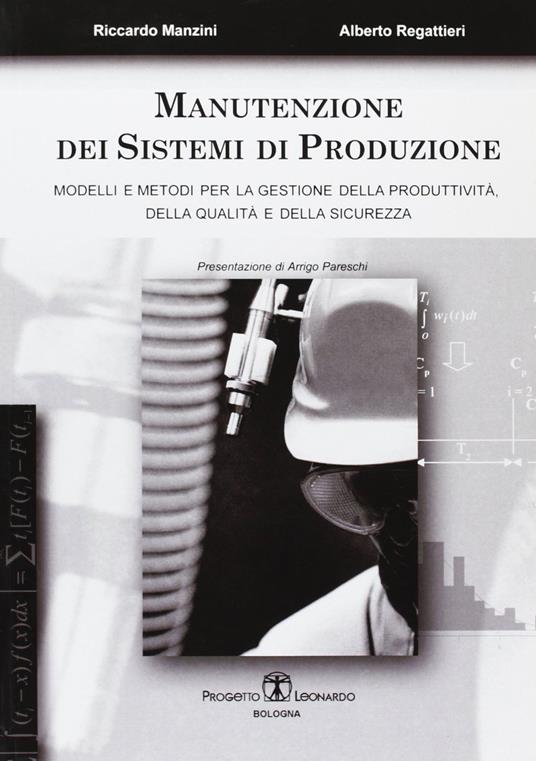 Manutenzione dei sistemi di produzione. Modelli e metodi per la gestione di produttività, qualità e sicurezza - Riccardo Manzini,Alberto Regattieri - copertina