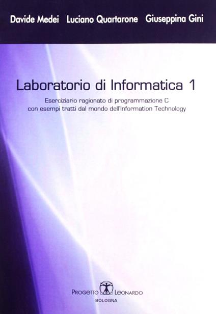 Laboratorio di informatica. Vol. 1: Eserciziario ragionato di programmazione C. - Davide Medei,Luciano Quartarone,Giuseppina Gini - copertina