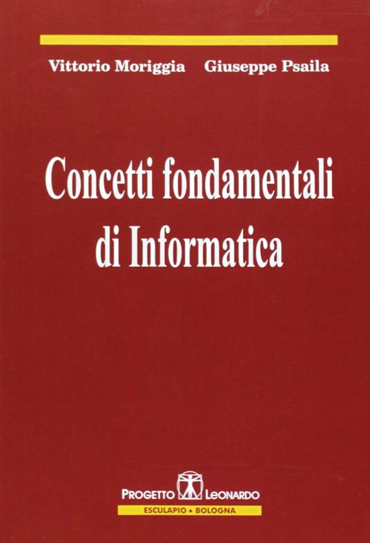 Concetti fondamentali di informatica - Vittorio Moriggia,Giuseppe Psaila - copertina