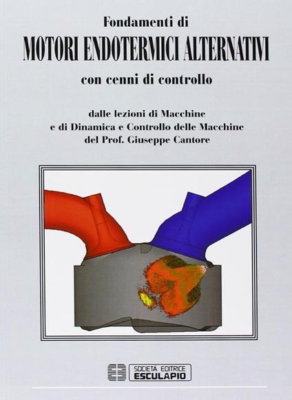 Fondamenti di motori endotermici alternativi. Con cenni di controllo - Giuseppe Cantore - copertina