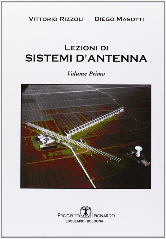 Lezioni di sistemi d'antenna. Vol. 1 - Vittorio Rizzoli,Diego Masotti - copertina