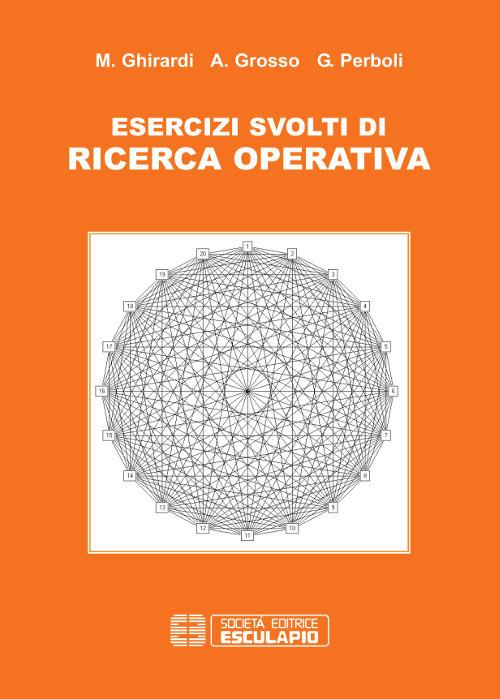 Esercizi di ricerca operativa - Marco Ghirardi,Guido Perboli,Andrea Grosso - copertina