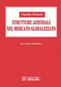 Strutture aziendali nel mercato globalizzato - Claudio Bianchi - copertina