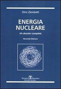 Energia nucleare. Un dossier completo - Dino Zanobetti - copertina