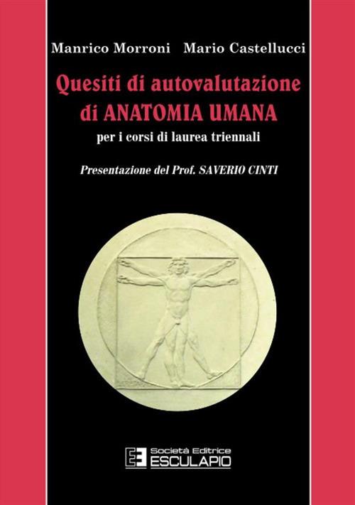 Quesiti di autovalutazione di anatomia umana. Per i corsi di laurea triennali - Manrico Morroni,Mario Castellucci - copertina