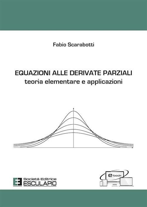 Equazioni alle derivate parziali. Teoria elementare e applicazioni - Fabio Scarabotti - copertina