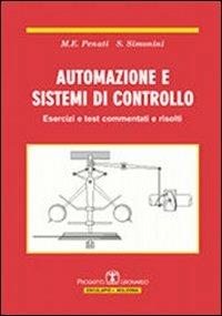 Automazione e sistemi di controllo. Esercizi e test commentati e risolti - M. Elisabetta Penati,Stefano Simonini - copertina