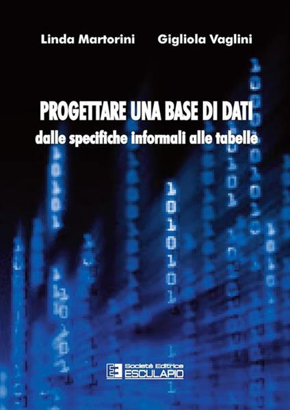 Progettare una base di dati. Dalle specifiche informali alle tabelle - Linda Martorini,Gigliola Vaglini - copertina
