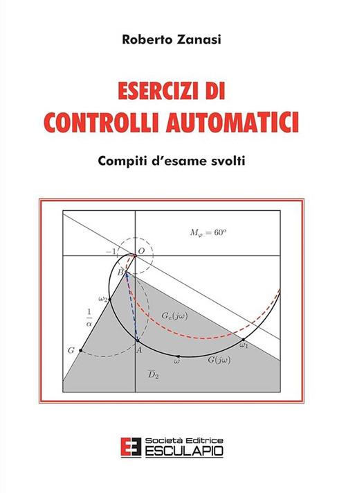 Esercizi di controlli automatici. Compiti d'esame svolti - Roberto Zanasi - copertina