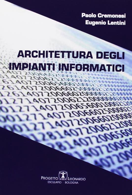 Architettura degli impianti informatici - Paolo Cremonesi,Eugenio Lentini - copertina