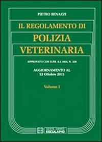Il regolamento di polizia veterinaria. Vol. 1 - Pietro Benazzi - copertina