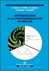 Introduzione alla programmazione in Matlab - Angelo Morzenti,Alessandro Campi,Elisabetta Di Nitto - copertina