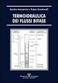 Termoidraulica dei flussi bifase - Ruben Scardovelli,Sandro Manservisi - copertina