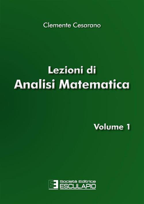 Lezioni di analisi matematica. Vol. 1 - Clemente Cesarano - copertina