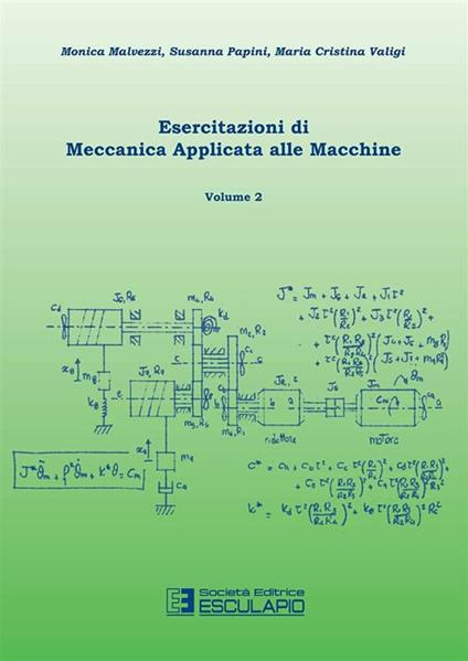 Esercitazioni di meccanica applicata alle macchine. Vol. 2 - Susanna Papini,Monica Malvezzi,Maria Cristina Valigi - copertina