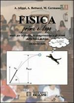 Fisica. Prima e dopo. Ausilio per lo studio, la comprensione e gli esame della fisifca di base con esercizi risolti