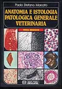 Anatomia e istologia patologica generale. Veterinaria - Paolo Stefano Marcato - copertina
