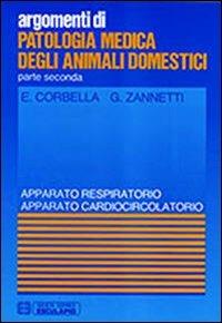 Patologia medica degli animali domestici. Apparato respiratorio e cardiocircolatorio - E. Corbella,G. Zannetti - copertina