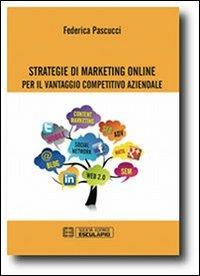 Strategie di marketing online per il vantaggio competitivo aziendale - Federica Pascucci - copertina