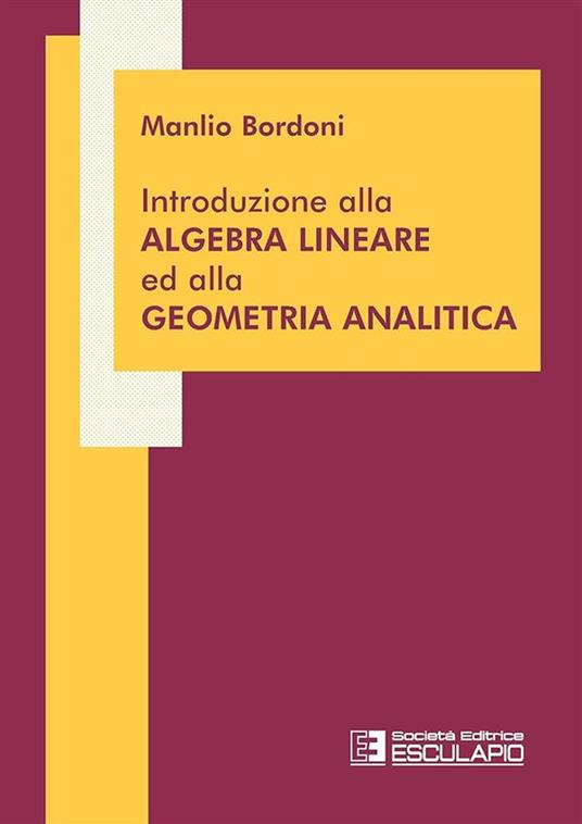 Introduzione all'algebra lineare ed alla geometria analitica - Manlio Bordoni - copertina