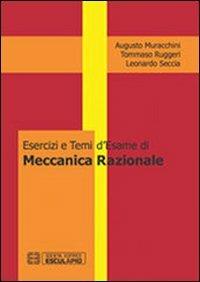 Esercizi e temi d'esame di meccanica razionale - Augusto Muracchini,Tommaso Ruggeri,Leonardo Seccia - copertina