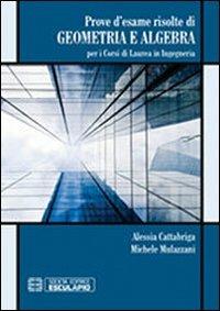 Prove d'esame risolte di geometria ad algebra. Per i corsi di Laurea in ingegneria - Alessia Cattabriga,Michele Mulazzani - copertina