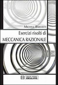 Esercizi risolti di meccanica razionale - Michele Barsanti - copertina
