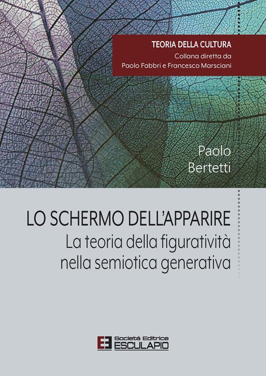 Lo schermo dell'apparire. La teoria della figuratività nella semiotica generativa - Paolo Bertetti - copertina