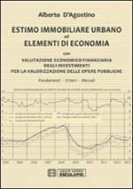 Estimo immobiliare urbano ed elementi di economia. Con valutazione economico-finanziaria degli investimenti per la valorizzazione delle opere pubbliche