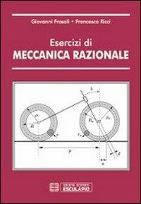 Esercizi di meccanica razionale - Giovanni Frosali,Francesco Ricci - copertina