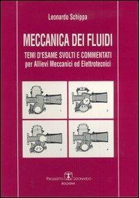 Meccanica dei fluidi. Temi d'esame svolti e commentati per allievi meccanici ed elettrotecnici - Leonardo Schippa - copertina