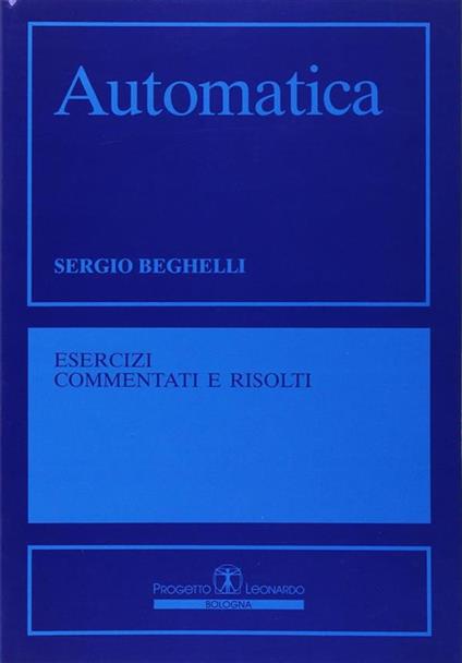 Automatica. Esercizi commentati e risolti - Sergio Beghelli - copertina