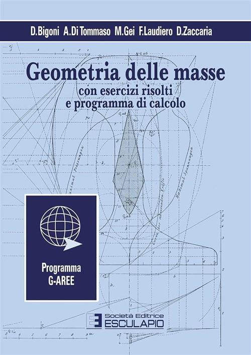 Geometria delle masse. Con esercizi risolti e programma di calcolo - Davide Bigoni,Angelo Di Tommaso,Massimiliano Gei - copertina