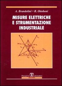 Misure elettriche e strumentazione industriale - A. Brandolini,Roberto Ottoboni - copertina