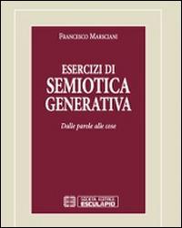 Esercizi di semiotica generativa. Dalle parole alle cose - Francesco Marsciani - copertina