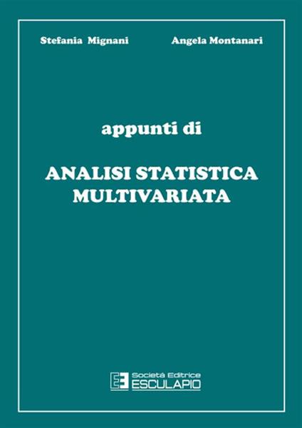 Appunti di analisi statistica multivariata - Stefania Mignani,Angela Montanari - copertina