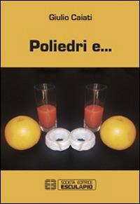 Poliedri e... - Giulio Caiati - copertina