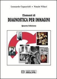 Elementi di diagnostica per immagini - Leonardo Capaccioli,Natale Villari - copertina