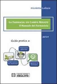 La farmacia. Un campo minato. Il manuale del farmacista. Guida pratica - Nicoletta Loliscio - copertina