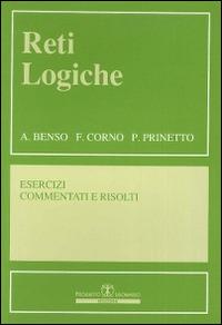 Reti logiche. Esercizi commentati e risolti - A. Benso,P. Prinetto,F. Corno - copertina