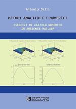 Metodi analitici e numerici. Esercizi di calcolo numerico in ambiente Matlab